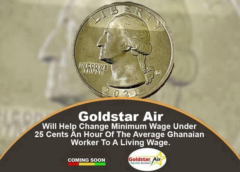 Goldstar Air Will Help Change Minimum Wage Under 25 Cents An Hour Of The Average Ghanaian Worker To A Living Wage.