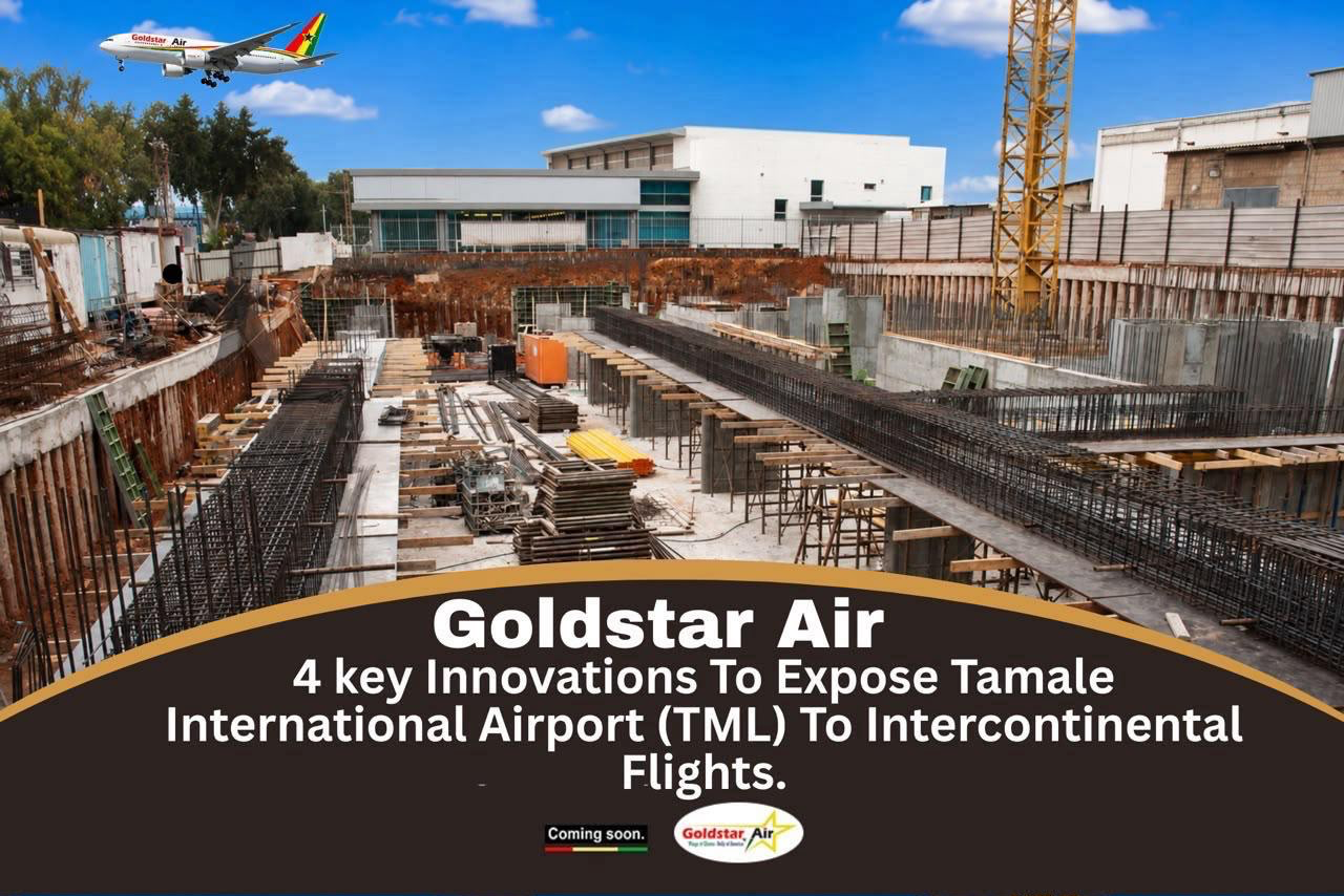 Goldstar Air’s 4 Key Innovations To Expose Tamale International Airport (TML) To Intercontinental Flights